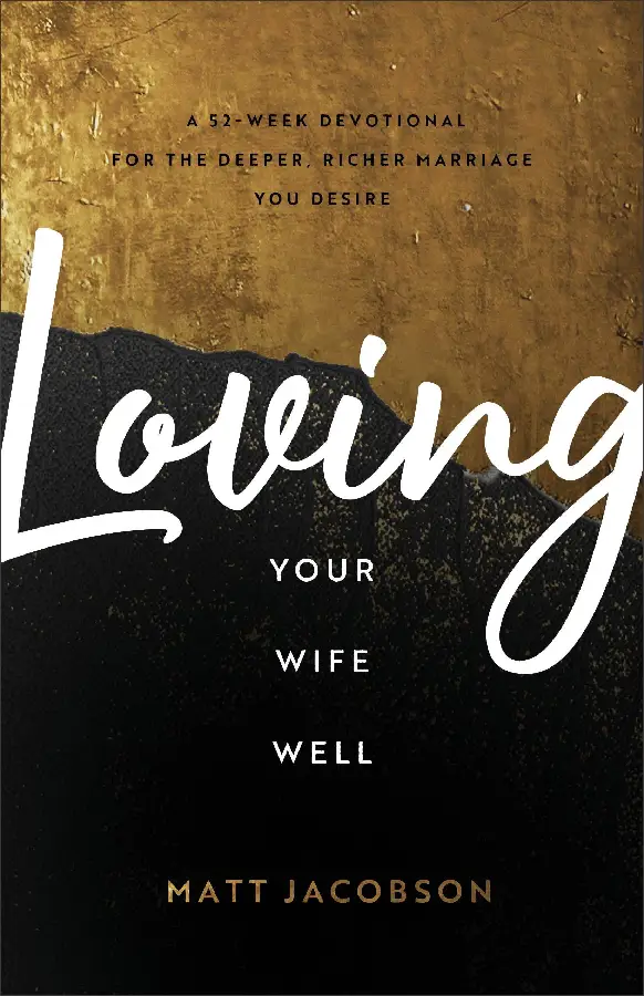 Loving Your Wife Well: A 52-Week Dev.